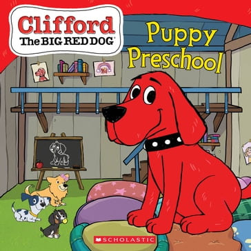 Puppy Preschool (Clifford the Big Red Dog Storybook) - Norman Bridwell - Shelby Curran