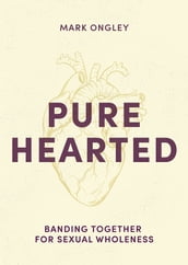 Pure Hearted: Banding Together for Sexual Wholeness