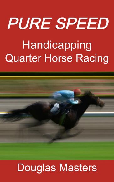 Pure Speed Handicapping Quarter Horse Racing - Douglas Masters