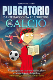 Purgatorio. Dante racconta le leggende del calcio