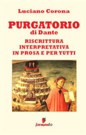 Purgatorio. Riscrittura interpretativa in prosa e per tutti. Nuova ediz.