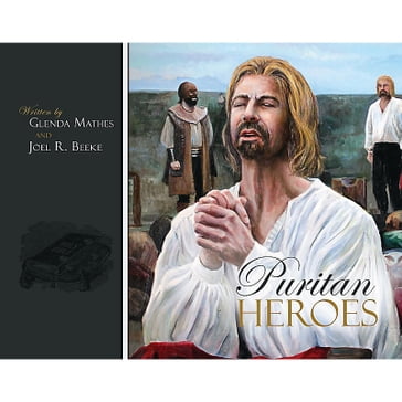 Puritan Heroes - Glenda Mathes - Joel R. Beeke