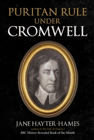 Puritan Rule Under Cromwell - Jane Hayter Hames