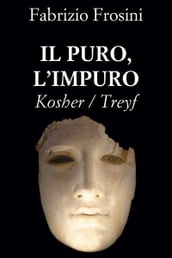 Il Puro, L Impuro ~ Kosher/Treyf