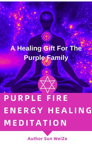 Purple Fire Energy Healing Meditation A Healing Gift For The Purple Family - Sun WeiZe
