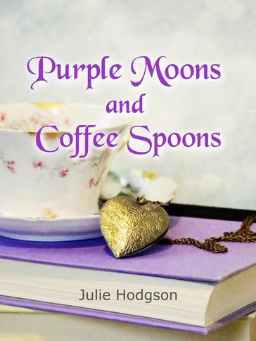Purple Moons and Coffee Spoons - Julie Hodgson