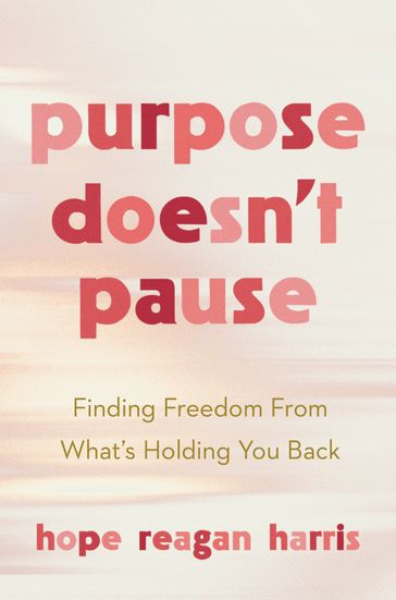 Purpose Doesn't Pause - Hope Reagan Harris