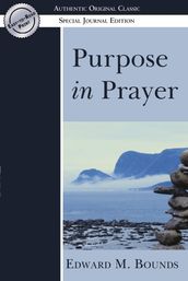 Purpose in Prayer: (Authentic Original Classic)