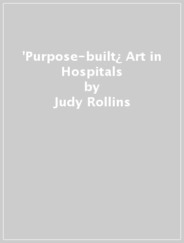 'Purpose-built¿ Art in Hospitals - Judy Rollins
