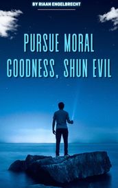 Pursue Moral Goodness, Shun Evil