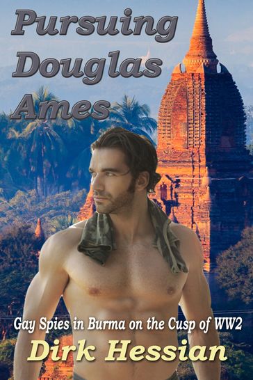 Pursuing Douglas Ames: Gay Spies in Burma on the Cusp of WW2 - Dirk Hessian