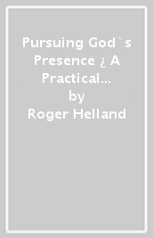 Pursuing God`s Presence ¿ A Practical Guide to Daily Renewal and Joy