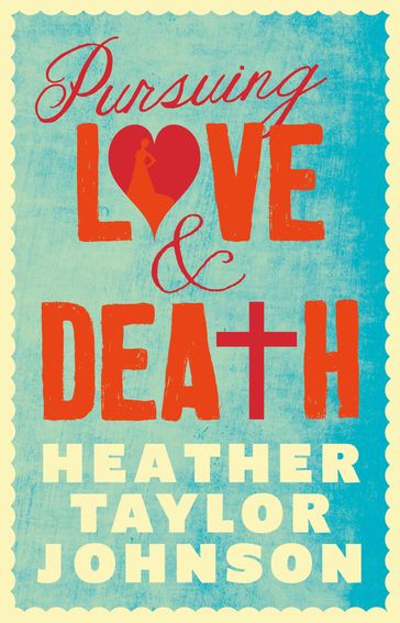 Pursuing Love and Death - Heather Taylor Johnson