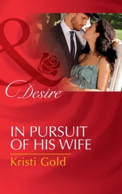 In Pursuit Of His Wife (Mills & Boon Desire) (Texas Cattleman s Club: Lies and Lullabies, Book 7)