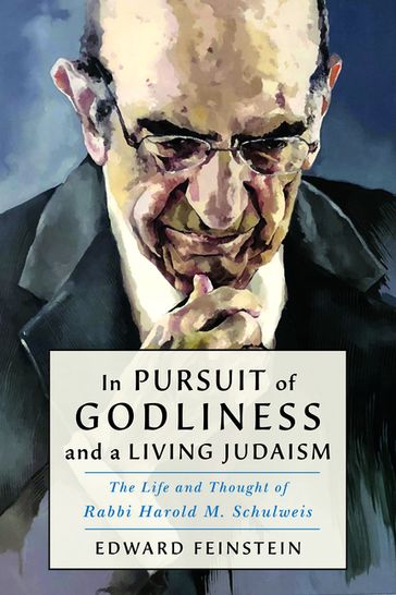 In Pursuit of Godliness and a Living Judaism - Edward M. Feinstein