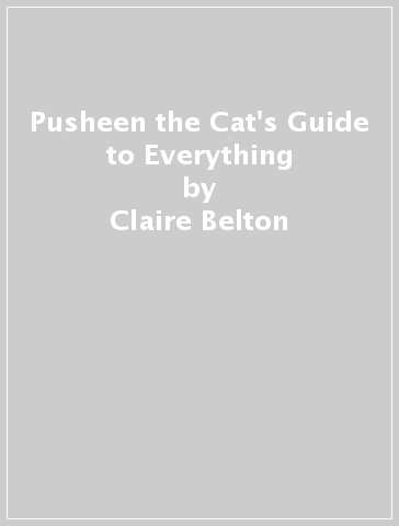 Pusheen the Cat's Guide to Everything - Claire Belton