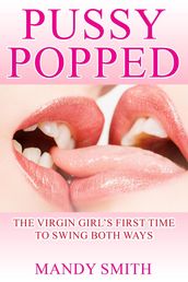 Pussy Popped: The Virgin Girl s First Time to Swing Both Ways