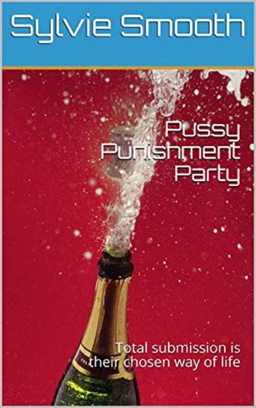 Pussy Punishment Party - Sylvie Smooth