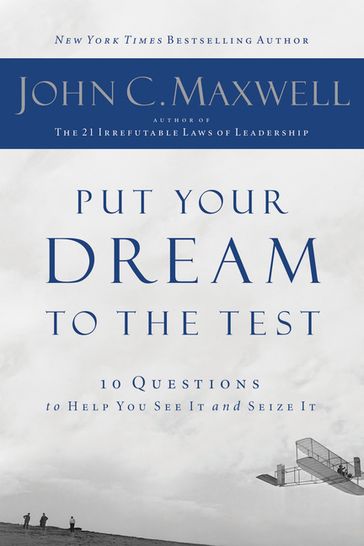 Put Your Dream to the Test - John Maxwell
