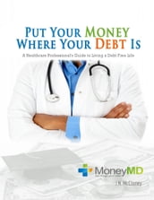 Put Your Money Where Your Debt Is: A Healthcare Professional