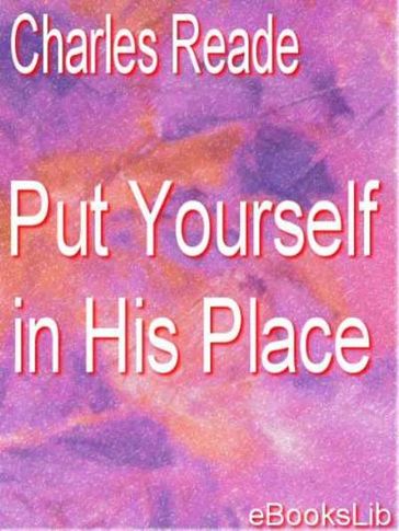 Put Yourself in His Place - Charles Reade