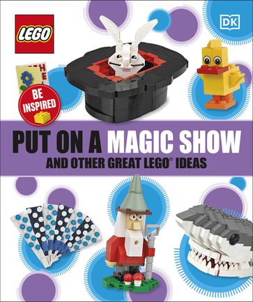 Put on a Magic Show and Other Great LEGO Ideas - Dk