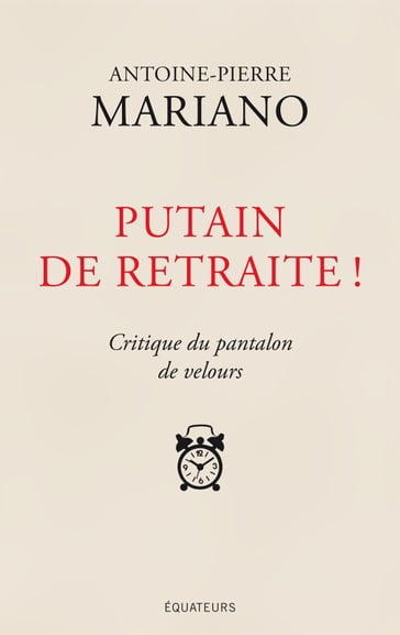 Putain de retraite ! Critique du pantalon de velours - Antoine-pierre Mariano