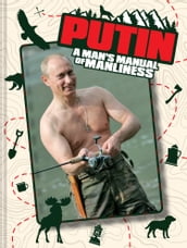 Putin: A Man s Manual of Manliness
