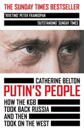 Putin s People: How the KGB Took Back Russia and then Took on the West