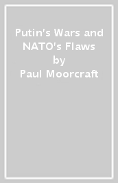 Putin s Wars and NATO s Flaws