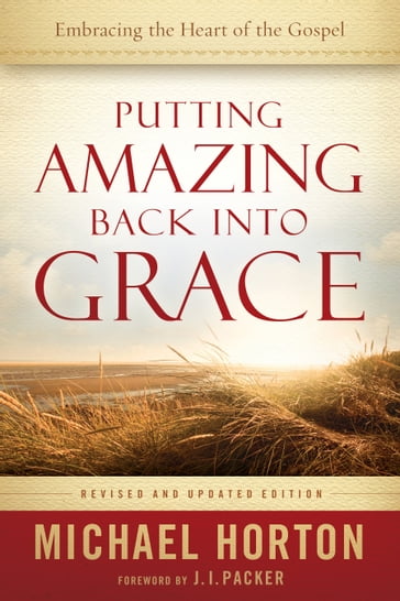 Putting Amazing Back into Grace - Michael Horton