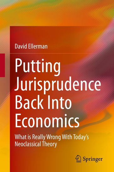 Putting Jurisprudence Back Into Economics - David Ellerman