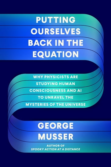 Putting Ourselves Back in the Equation - George Musser