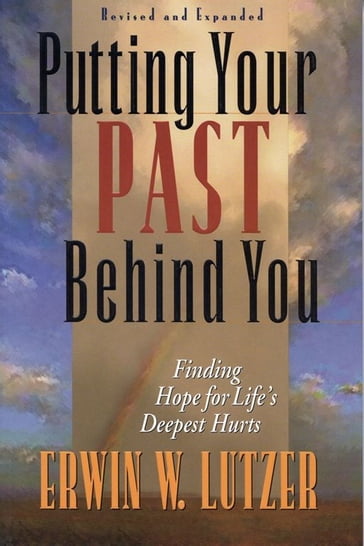 Putting Your Past Behind You - Erwin W. Lutzer