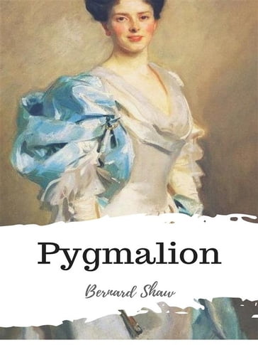 Pygmalion - Bernard Shaw