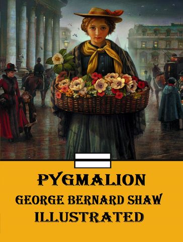 Pygmalion Illustrated - George Bernard Shaw