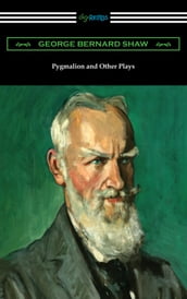 Pygmalion and Other Plays