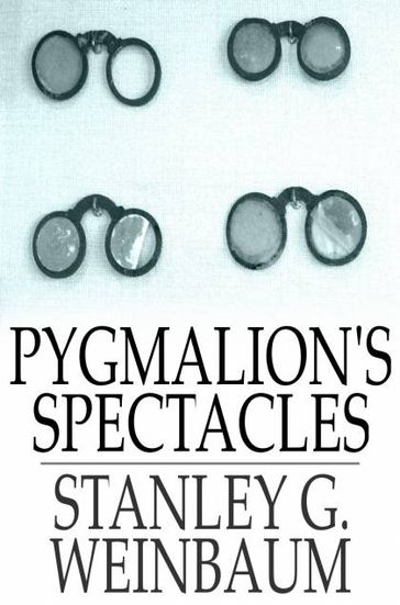 Pygmalion's Spectacles - Stanley G. Weinbaum