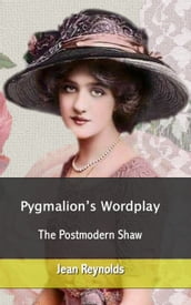 Pygmalion s Wordplay: The Postmodern Shaw