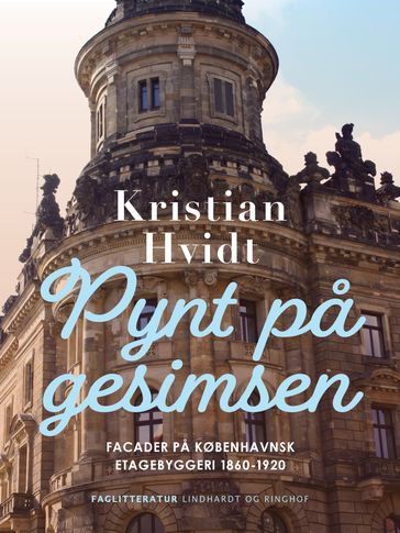 Pynt pa gesimsen. Facader pa københavnsk etagebyggeri 1860-1920 - Kristian Hvidt