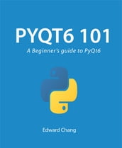 Pyqt6 101: A Beginner s Guide to PyQt6