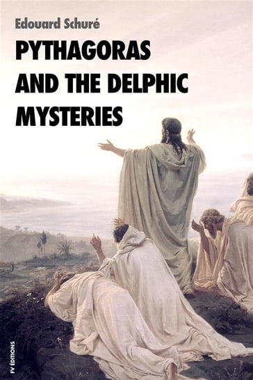 Pythagoras and the delphic mysteries - Edouard Schuré