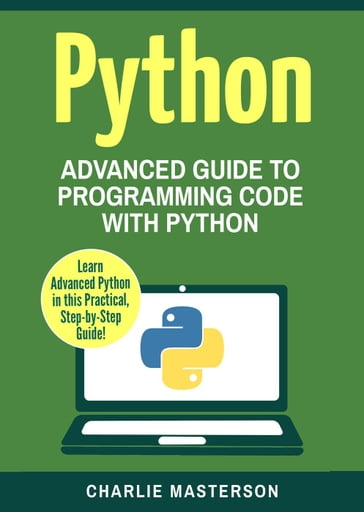 Python: Advanced Guide to Programming Code with Python - Charlie Masterson