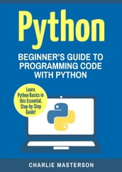 Python: Beginner s Guide to Programming Code with Python