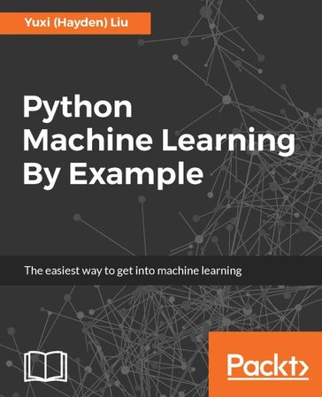 Python Machine Learning By Example - Yuxi (Hayden) Liu
