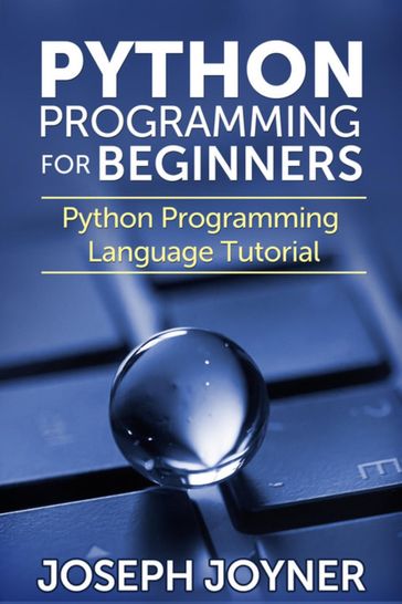 Python Programming For Beginners - Joseph Joyner