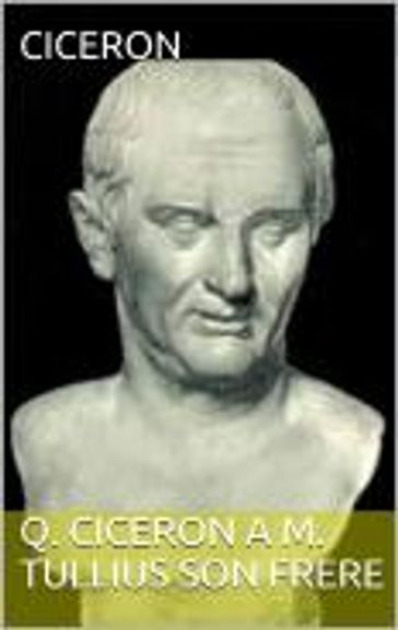 Q. Ciceron A M. Tullius Son Frere - Ciceron