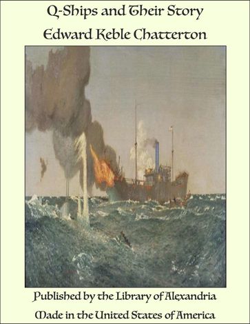 Q-Ships and Their Story - Edward Keble Chatterton