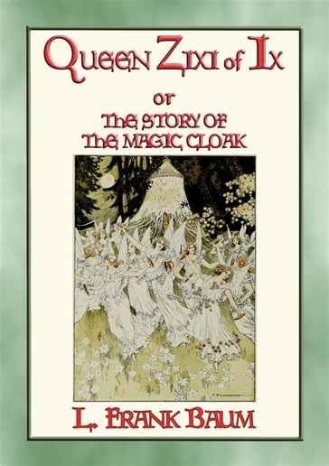 QUEEN ZIXI OF IX - more adventures in the style of Dorothy's Adventures in Oz - Illustrated by F Richardson - L Frank Baum