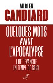 QUELQUES MOTS AVANT L APOCALYPSE - LIRE L EVANGILEEN TEMPS DE CRISE